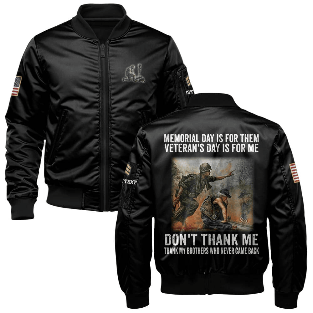 US Veteran Customized Bomber Jacket x "Memorial Day Is For Them Veteran's Day Is For Me, Don't Thank Me Thank My Brothers Who Never Came Back" #00CB152