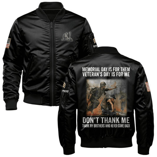 US Veteran Customized Bomber Jacket x "Memorial Day Is For Them Veteran's Day Is For Me, Don't Thank Me Thank My Brothers Who Never Came Back" #00CB152