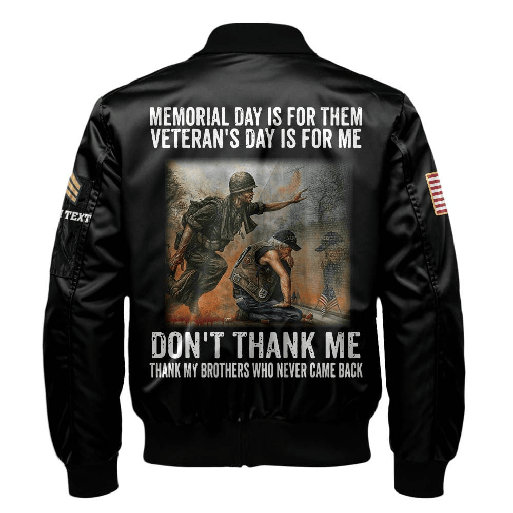 US Veteran Customized Bomber Jacket x "Memorial Day Is For Them Veteran's Day Is For Me, Don't Thank Me Thank My Brothers Who Never Came Back" #00CB152