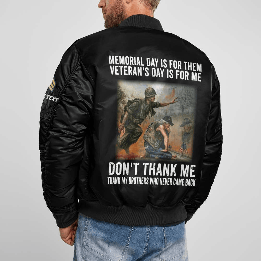 US Veteran Customized Bomber Jacket x "Memorial Day Is For Them Veteran's Day Is For Me, Don't Thank Me Thank My Brothers Who Never Came Back" #00CB152